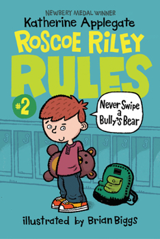 Never Swipe a Bully's Bear - Book #2 of the Roscoe Riley Rules