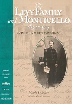 Paperback Levy Family and Monticello, 1834-1923: Saving Thomas Jefferson's House Book