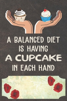 Paperback A Balance Diet Is Having A Cupcake In Each Hand Notebook Journal: 110 Blank Lined Paper Pages 6x9 Personalized Customized Notebook Journal Gift For Cu Book