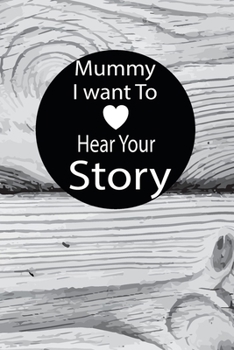 mummy I want to hear your story: A guided journal to tell me your memories,keepsake questions.This is a great gift to mom,grandma,nana,aunt and auntie ... to share their early life on like Birthday