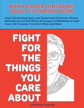 Paperback Ruth Bader Ginsburg Adult Coloring Book: Inspirational Biography and Quotes that Empower Women. Motivational and Anti-Stress Drawings and Mandalas to Book