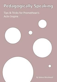 Paperback Pedagogically Speaking Tips & Tricks for Promethean's Activ Inspire Book