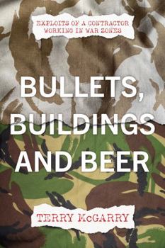 Paperback Bullets, Buildings and Beer: Exploits of a contractor working in WAR ZONES Book