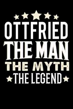Notizbuch: Ottfried The Man The Myth The Legend (120 karierte Seiten als u.a. Tagebuch, Reisetagebuch für Vater, Ehemann, Freund, Kumpe, Bruder, Onkel und mehr) (German Edition)