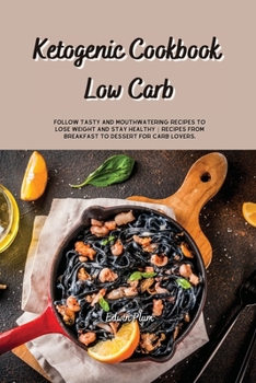 Paperback Ketogenic Cookbook Low Carb: Follow Tasty and Mouthwatering Recipes to Lose Weight and Stay Healthy Recipes from Breakfast to Dessert for Carb Love Book