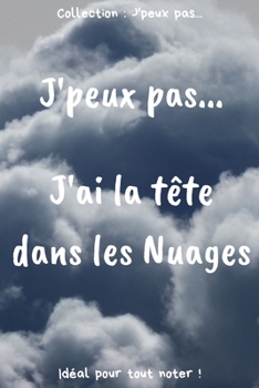 Paperback J'peux pas... J'ai la t?te dans les Nuages: Carnet de notes pour ?crire vos pens?es, vos id?es... - 120 pages lign?es - Format 15,24 x 22,86 cm - Cade [French] Book