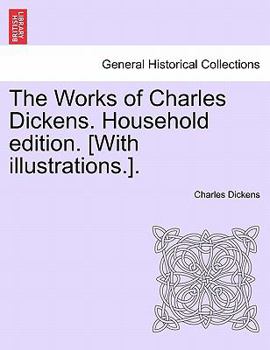 Paperback The Works of Charles Dickens. Household Edition. [With Illustrations.]. Book