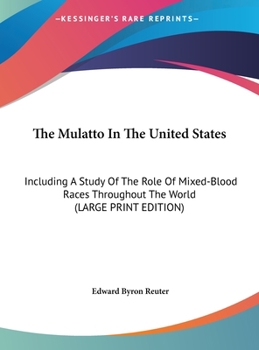 Hardcover The Mulatto in the United States: Including a Study of the Role of Mixed-Blood Races Throughout the World [Large Print] Book