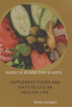 Paperback Guide to Blood Type O Diets: Supplement foods and ways to live an healthy life Book