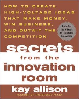 Paperback Secrets from the Innovation Room: How to Create High-Voltage Ideas That Make Money, Win Business, and Outwit the Competition Book