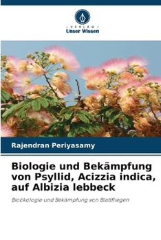 Biologie und Bekämpfung von Psyllid, Acizzia indica, auf Albizia lebbeck (German Edition)