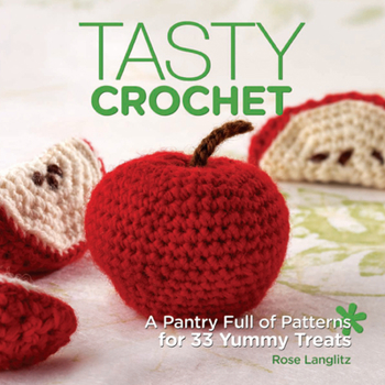 Paperback Tasty Crochet: A Pantry Full of Patterns for 33 Yummy Treats Book