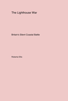 Paperback The Lighthouse War: Britain's Silent Coastal Battle Book