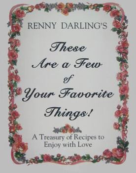 Paperback These Are a Few of Your Favorite Things!: A Treasury of Recipes to Enjoy with Love Book