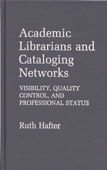 Hardcover Academic Librarians and Cataloging Networks: Visibility, Quality Control, and Professional Status Book
