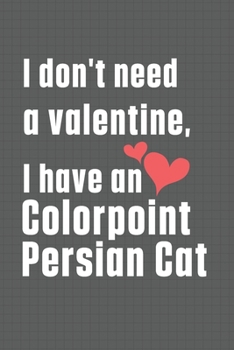 Paperback I don't need a valentine, I have a Colorpoint Persian Cat: For Colorpoint Persian Cat Fans Book