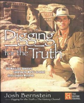 Hardcover Digging for the Truth: One Man's Epic Adventure Exploring the World's Greatest Archaeological Mysteries Book
