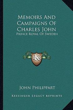 Paperback Memoirs And Campaigns Of Charles John: Prince Royal Of Sweden Book