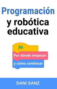 Paperback Programación y robótica educativa: por dónde empezar y cómo continuar [Spanish] Book