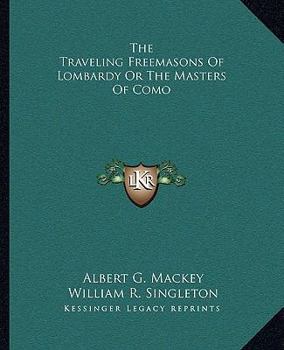 Paperback The Traveling Freemasons Of Lombardy Or The Masters Of Como Book