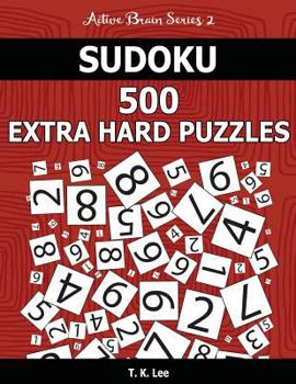 Paperback Sudoku 500 Extra Hard Puzzles: Keep Your Brain Active For Hours. An Active Brain Series 2 Book