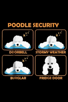 Paperback Poodle Security z z z z z doorbell z z z z z stormy weather z z z z z burglar fridge door: Poodle Poodle Security Funny Poodle Gift Journal/Notebook B Book