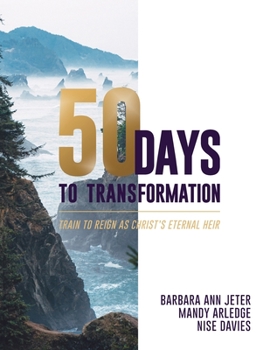 Paperback 50 Days to Transformation: Train to Reign as Christ's Eternal Heir Book