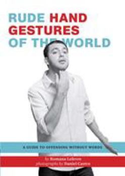 Paperback Rude Hand Gestures of the World: A Guide to Offending Without Words (Funny Book for Boys, Hand Gesture Book) Book