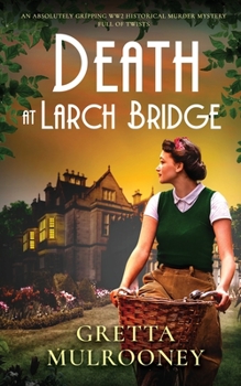 DEATH AT LARCH BRIDGE an absolutely gripping WW2 historical murder mystery full of twists - Book #2 of the Daisy Moore Mysteries
