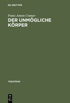 Der Unmogliche Korper: Etienne Decroux Und Die Suche Nach Dem Theatralen Leib
