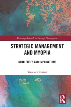 Paperback Strategic Management and Myopia: Challenges and Implications Book