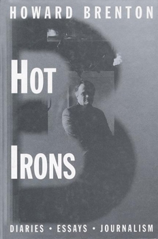 Hardcover Hot Irons: Diaries, Essays and Journalism 1980-1994 Book