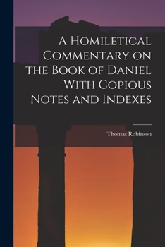 Paperback A Homiletical Commentary on the Book of Daniel With Copious Notes and Indexes Book