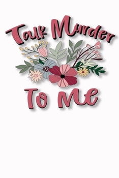 Paperback Talk Murder To Me: True Crime Fans and Murderino Gift Blank Journal With Lines Book