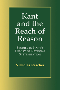 Paperback Kant and the Reach of Reason: Studies in Kant's Theory of Rational Systematization Book