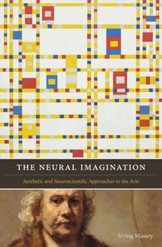 Paperback The Neural Imagination: Aesthetic and Neuroscientific Approaches to the Arts Book