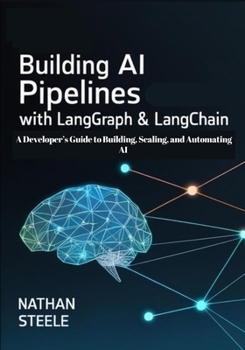 Paperback Building AI Pipelines with LangGraph and LangChain: A Developer's Guide to Building, Scaling, and Automating AI Book