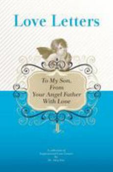 Paperback To My Son, From Your Angel Father With Love: A Collection Of Inspirational Love Letters Book