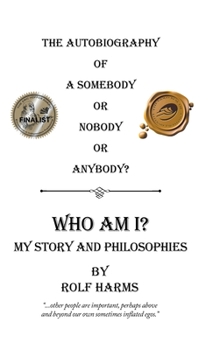 Hardcover Who Am I? My Story and Philosophies: The Autobiography of a Somebody or Nobody or Anybody? Book