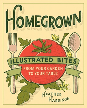 Paperback Homegrown: Illustrated Bites from Your Garden to Your Table Book