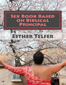 Paperback Sex Book Based on Biblical Principal: Sex Book Based on Bible and Experience Book