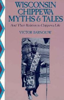Paperback Wisconsin Chippewa Myths & Tales: And Their Relation to Chippewa Life Book