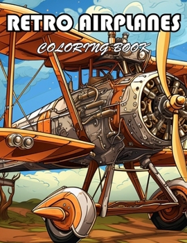 Retro Airplanes Coloring Book: 100+ New Designs for All Ages
