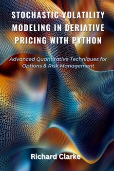Paperback Stochastic Volatility Modeling in Derivative Pricing with Python: Advanced Quantitative Techniques for Options & Risk Management Book