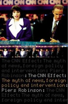 Paperback The CNN Effect: The Myth of News, Foreign Policy and Intervention Book