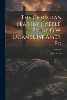 Paperback The Christian Year [By J. Keble, Ed. by G.W. Doane]. 1St Amer. Ed Book