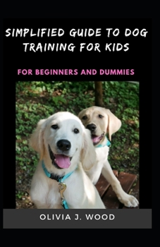 Paperback Simplified Guide To Dog Training For Kids For Beginners And Dummies Book