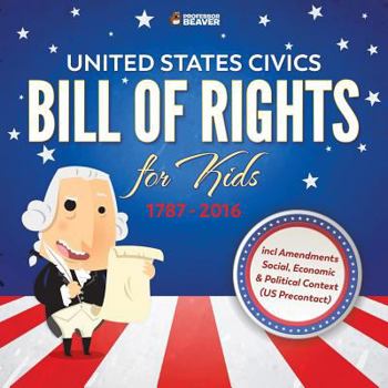 Paperback United States Civics - Bill Of Rights for Kids 1787 - 2016 incl Amendments Social, Economic and Political Context (US Precontact) Book