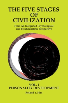 Paperback The Five Stages of Civilization: From An Integrated Psychological and Psychoanalytic Perspective, VOL. I PERSONALITY DEVELOPMENT Book