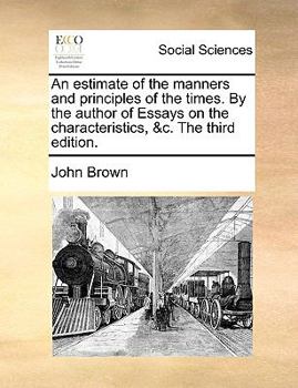 An estimate of the manners and principles of the times. By the author of Essays on the characteristics, &c. The third edition.